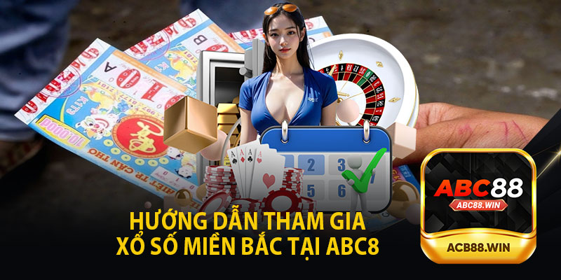 Hướng Dẫn Tham Gia Xổ Số Miền Bắc