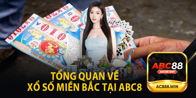 Tổng Quan Về Xổ Số Miền Bắc Tại ABC8